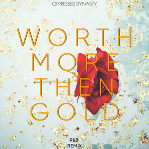 Worth More Then Gold (Remix)