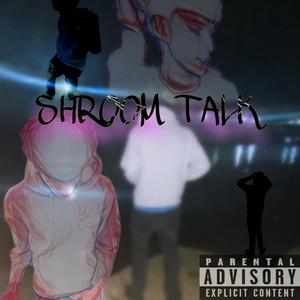 Shroom Talk (Explicit)