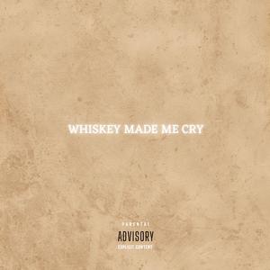 Whiskey Made Me Cry (Explicit)