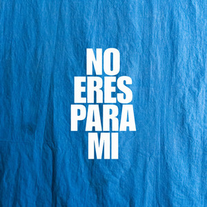 No Eres Para Mi