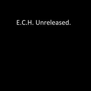 E.C.H. Unreleased 2022 (Explicit)