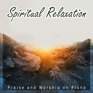 Spiritual Relaxation - Praise and Worship on Piano