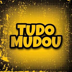 Tudo Mudou (Explicit)