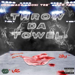 THROW DA TOWEL (feat. FOE KEY & Moni Tre') (Explicit)