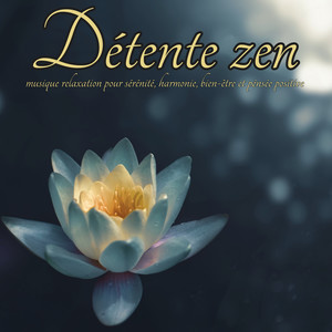 Détente zen – Musique relaxation pour sérénité, harmonie, bien-être et pénsée positive