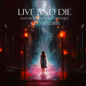 Live and Die (feat. TIFFVNYJOY) (CHPTR. Remix)