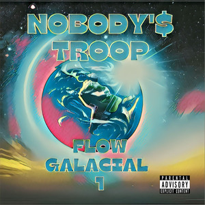 Nobody'$ Troop Flow Galácial 1 (Explicit)