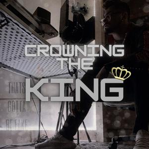 CROWNING THE KING (Explicit)