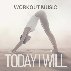 WORKOUT MUSIC - TODAY I WILL - (Explicit)