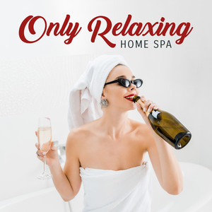 Only Relaxing Home Spa: Background Music for Body Massage, Spa at Home, Stress Relief, Ambient Music for Deep Relax & Rest