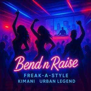 Bend n Raise (feat. Kimani & Urban Legend) (Explicit)