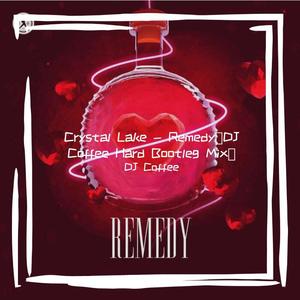 Crystal Lake - Remedy（DJ Coffee Hard Bootleg Mix）