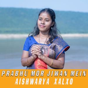 Prabhu Mor Jiwan Mein (feat. Aishwarya Xalxo)