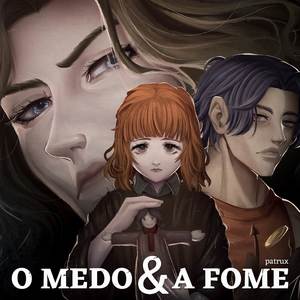 O Medo & A Fome