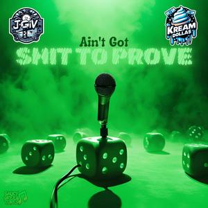 Aint Got **** To Prove (feat. Kream Dolla$) [Explicit]