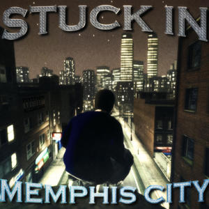 STUCK IN MEMPHIS CITY (Explicit)