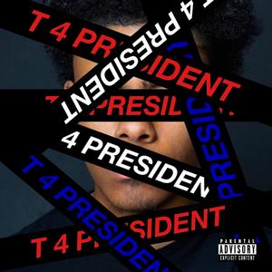 T FOR PRESIDENT (Explicit)