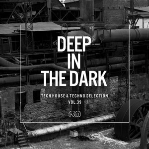 Deep in the Dark, Vol. 39 - Tech House & Techno Selection