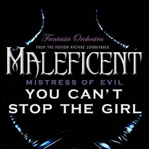 You Can't Stop the Girl (From "Maleficent: Mistress of Evil" - The Motion Picture Soundtrack)