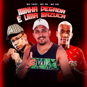 Minha Pegada É uma Bazuca (feat. Mc Gw & MC PR) [Explicit]