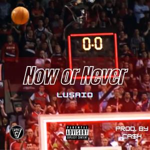 Now or Never (Explicit)