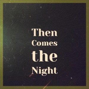 Then Comes the Night