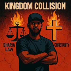 KINGDOM COLLISION (Sharia vs Christianity) (Explicit)