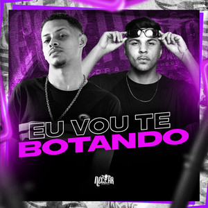 Eu vou te Botando (Explicit)