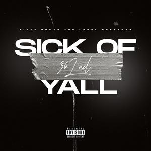Sick Of Yall (Explicit)