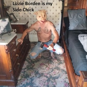 Lizzie Borden Is My Side Chick (Explicit)