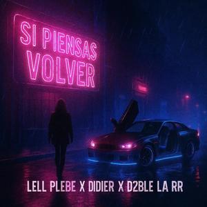 SI PIENSAS VOLVER (feat. D2ble la R & Didier) (Explicit)