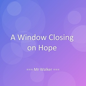 A Window Closing on Hope
