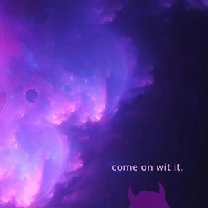 Come On Wit It (Explicit)