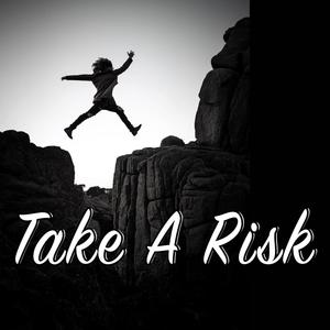 Take A Risk (Explicit)