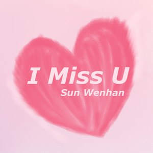 I MIss U