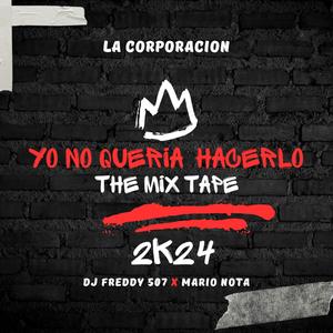 Yo No Queria Hacerlo The Mixtape (feat. Mario Nota & Dj Freddy 507) (Explicit)