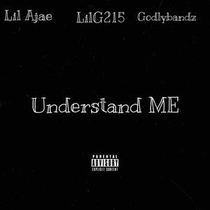 Understand Me (feat. LilG215 & GodlyBanddz) [Explicit]