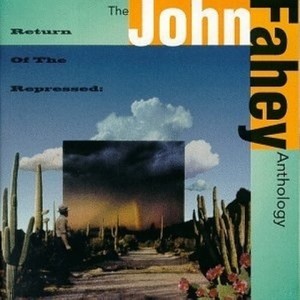 Return of the Repressed: The John Fahey Anthology