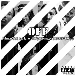 OFF (feat. Hitmvn420, Melláne, Un$yncronized & SlavaDeDeejay) (Explicit)