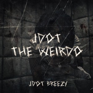 Jdot the Weirdo (Explicit)
