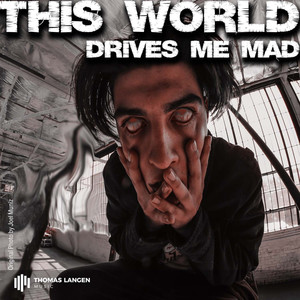 This World (Drives Me Mad)