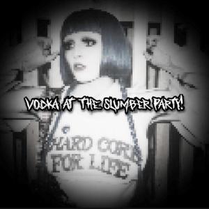 VODKA AT THE SLUMBER PARTY (VODKA TEQUILA Y RON X SLUMBER PARTY) Prod. MAHKAVELLY [Explicit]