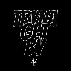 Tryna Get By (Explicit)