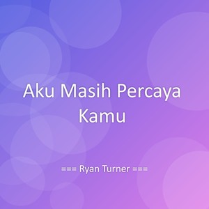 Aku Masih Percaya Kamu