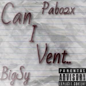 Can I Vent (feat. BigSy) [Explicit]