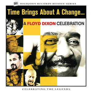 Time Brings About a Change... a Floyd Dixon Celebration (Live)