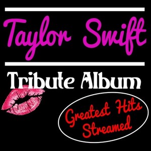 Taylor Swift Tribute Album: Greatest Hits Streamed