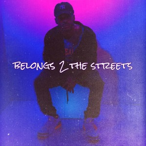 Belongs to the Streets (Explicit)