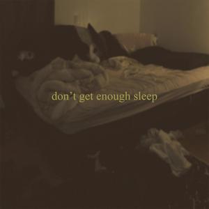 Don't Get Enough Sleep (Explicit)