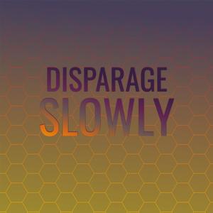 Disparage Slowly